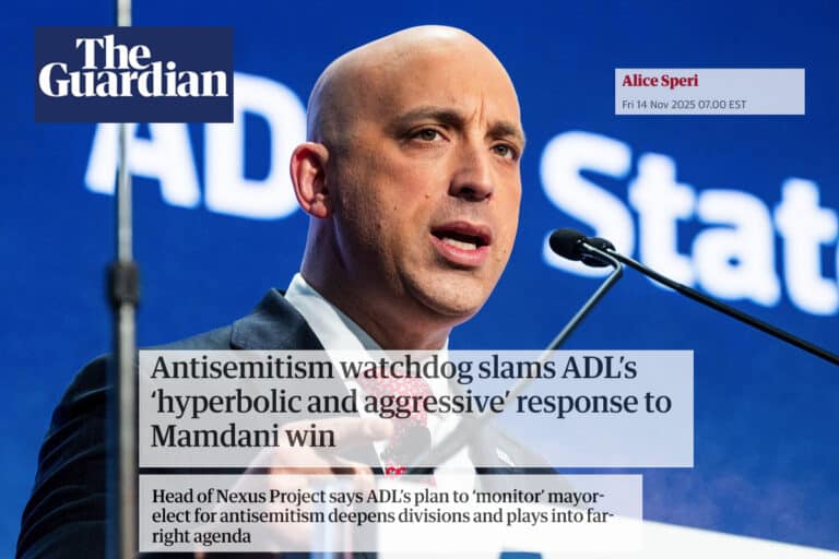 The Guardian Antisemitism watchdog slams ADLs hyperbolic and aggressive response to Mamdani win Head of Nexus Project says ADLs plan to monitor mayor elect for antisemitism deepens divisions and p